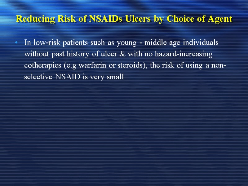 Reducing Risk of NSAIDs Ulcers by Choice of Agent In low-risk patients such as